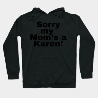 Sorry my mom's a karen Hoodie